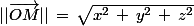 ||\vec{OM}||\,=\,\sqrt{x^2\,+\,y^2\,+\,z^2}