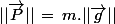 ||\vec{P}||\,=\,m.||\vec{g}||
