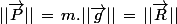 ||\vec{P}||\,=\,m.||\vec{g}||\,=\,||\vec{R}||