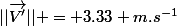 ||\vec{V'}|| = 3.33 m.s^{-1}