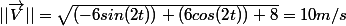 ||\vec{V}||=\sqrt{(-6sin(2t))+(6cos(2t))+8}=10m/s