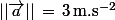 ||\vec{a}||\,=\,3\,\rm{m.s^{-2}}