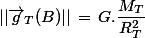 ||\vec{g}_T(B)||\,=\,G.\dfrac{M_T}{R_T^2}