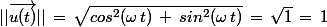 ||\vec{u(t)}||\,=\,\sqrt{cos^2(\omega\,t)\,+\,sin^2(\omega\,t)}\,=\,\sqrt{1}\,=\,1