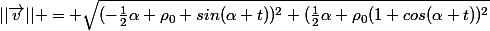 ||\vec{v}|| = \sqrt{(-\frac{1}{2}\alpha \rho_0 sin(\alpha t))^2+(\frac{1}{2}\alpha \rho_0(1+cos(\alpha t))^2}