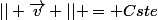 || \vec{v} || = Cste