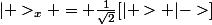 |+>_{x} = \frac{1}{\sqrt{2}}[|+>+|->]