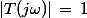 |T(j\omega)|\,=\,1