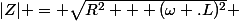 |Z| = \sqrt{R^2 + (\omega .L)^2} 