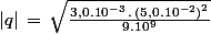 |q|\,=\,\sqrt{\frac{3,0.10^{-3}\,.\,\left(5,0.10^{-2}\right)^2}{9.10^9}}