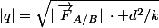 |q|=\sqrt{\|\vec{F}_{A/B}\|\cdot d^2/k}