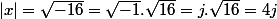 |x|=\sqrt{-16}=\sqrt{-1}.\sqrt{16}=j.\sqrt{16}=4j