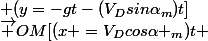 \vec {OM}[(x =V_Dcos\alpha _m)t ; (y=-gt-(V_Dsin\alpha_m)t]