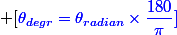  [\blue{\theta_{degr}=\theta_{radian}\times\dfrac{180}{\pi}}]