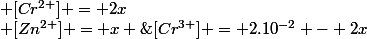 [Cr^{3+}] = 2.10^{-2} - 2x\; \; [Zn^{2+}] = x \; \; [Cr^{2+}] = 2x