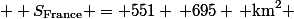  \( S_{\text{France}} = 551 \, 695 \, \text{km}^2 \)
