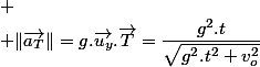 
 \\ \Vert\overrightarrow{a_{T}}\Vert=g.\overrightarrow{u_{y}}.\overrightarrow{T}=\dfrac{g^{2}.t}{\sqrt{g^{2}.t^{2}+v_{o}^{2}}}