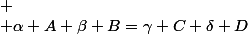 
 \\ \alpha A+\beta B=\gamma C+\delta D