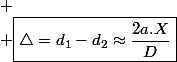
 \\ \boxed{\triangle=d_{1}-d_{2}\approx\frac{2a.X}{D}}