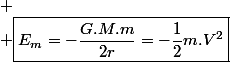 
 \\ \boxed{E_{m}=-\frac{G.M.m}{2r}=-\frac{1}{2}m.V^{2}}