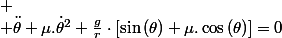  \\ \ddot{\theta}+\mu.\dot{\theta}^{2}+\frac{g}{r}\cdot\left[\sin\left(\theta\right)+\mu.\cos\left(\theta\right)\right]=0