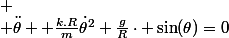  \\ \ddot{\theta} +\frac{k.R}{m}\dot{\theta}^2+\frac{g}{R}\cdot \sin(\theta)=0