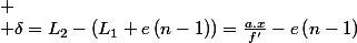 
 \\ \delta=L_{2}-(L_{1}+e\left(n-1\right))=\frac{a.x}{f'}-e\left(n-1\right)