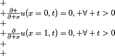
 \\ \frac{\partial }{\partial x}u(x=0,t)=0, \forall t>0\\
 \\ \frac{\partial}{\partial x}u(x=1,t)=0, \forall t>0\\
 \\ 