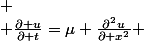 
 \\ \frac{\partial u}{\partial t}=\mu \frac{\partial^2u}{\partial x^2} 