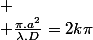 
 \\ \frac{\pi.a^{2}}{\lambda.D}=2k\pi