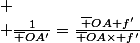 
 \\ \frac{1}{\bar {OA'}}=\frac{\bar {OA}+f'}{\bar {OA}\times f'}