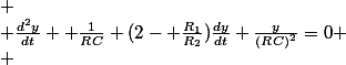 
 \\ \frac{d^2y}{dt}+ \frac{1}{RC} (2- \frac{R_1}{R_2})\frac{dy}{dt}+\frac{y}{(RC)^2}=0
 \\ 