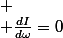 
 \\ \frac{dI}{d\omega}=0