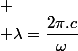 
 \\ \lambda=\dfrac{2\pi.c}{\omega}