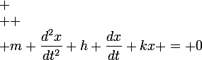  \\ \large \\ m \dfrac{d^2x}{dt^2}+h \dfrac{dx}{dt}+kx = 0&nbsp;&nbsp; \\ 