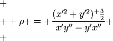 
 \\ \large \rho = \dfrac{(x'^2+y'^2)^ \frac{3}{2}}{x'y''-y'x''}
 \\ 
