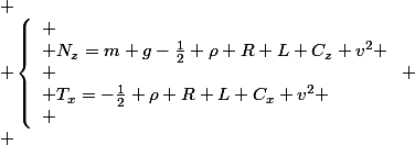 
 \\ \left\{\begin{array}{l}
 \\ N_z=m g-\frac{1}{2} \rho R L C_z v^2 \\
 \\ T_x=-\frac{1}{2} \rho R L C_x v^2
 \\ \end{array}\right.
 \\ 