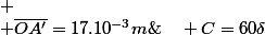 
 \\ \overline{OA'}=17.10^{-3}m\;\;;\quad C=60\delta