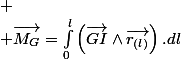 
 \\ \overrightarrow{M_{G}}=\int_{0}^{l}\left(\overrightarrow{GI}\wedge\overrightarrow{r_{(l)}}\right).dl