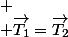 
 \\ \overrightarrow{T_{1}}=\overrightarrow{T_{2}}