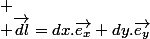 
 \\ \overrightarrow{dl}=dx.\overrightarrow{e_{x}}+dy.\overrightarrow{e_{y}}