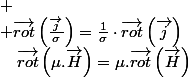 
 \\ \overrightarrow{rot}\left(\frac{\overrightarrow{j}}{\sigma}\right)=\frac{1}{\sigma}\cdot\overrightarrow{rot}\left(\overrightarrow{j}\right)\quad;\quad\overrightarrow{rot}\left(\mu.\overrightarrow{H}\right)=\mu.\overrightarrow{rot}\left(\overrightarrow{H}\right)