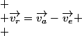 
 \\ \overrightarrow{v_{r}}=\overrightarrow{v_{a}}-\overrightarrow{v_{e}}
 \\ 