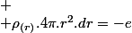  \\ \rho_{(r)}.4\pi.r^{2}.dr=-e