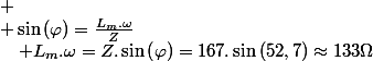
 \\ \sin\left(\varphi\right)=\frac{L_{m}.\omega}{Z}\quad;\quad L_{m}.\omega=Z.\sin\left(\varphi\right)=167.\sin\left(52,7\right)\approx133\Omega