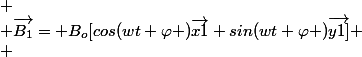 
 \\ \vec{B_1}= B_o[cos(wt+\varphi )\vec{x1}+sin(wt+\varphi )\vec{y1]}
 \\ 