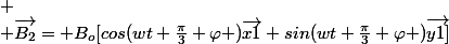 
 \\ \vec{B_2}= B_o[cos(wt+\frac{\pi}{3}+\varphi )\vec{x1}+sin(wt+\frac{\pi}{3}+\varphi )\vec{y1]}