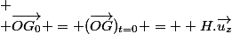 
 \\ \vec{OG_0} = (\vec{OG})_{t=0} = +H.\vec{u_z}