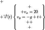 
 \\ \vec{v}(t)\begin{Bmatrix}
 \\ v_{x}=20\\v_{y}=-g t
 \\ 
 \\ \end{Bmatrix}