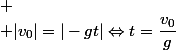 
 \\ |v_0|=|-gt|\ \Leftrightarrow\ t=\dfrac{v_0}{g}